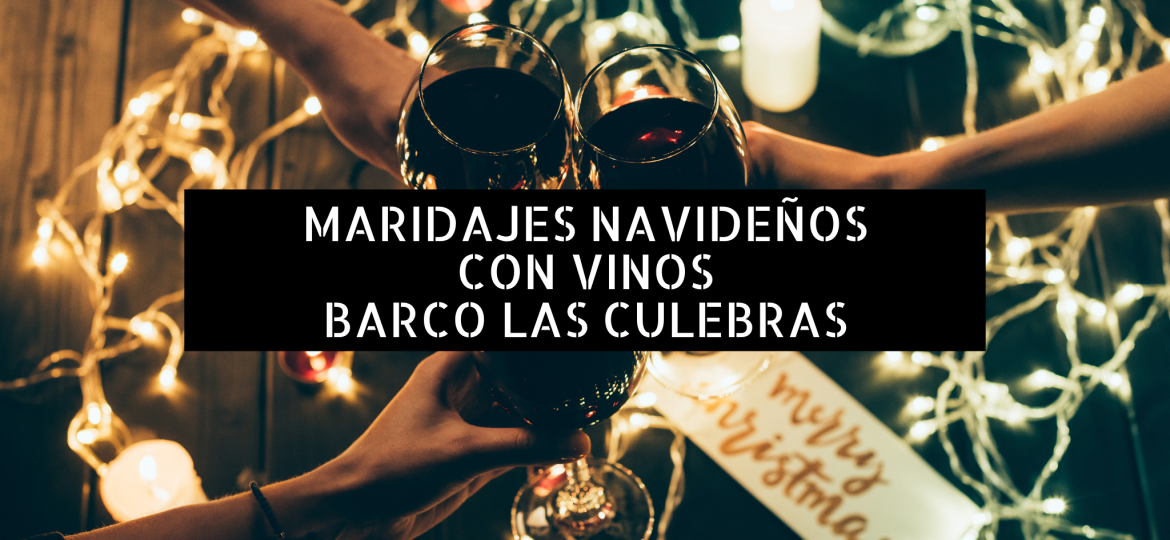Maridajes navideños con vinos Barco las Culebras - Barco Las Culebras
